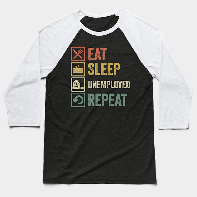 Funny eat sleep unemployed repeat retro vintage gift Baseball T-Shirt by Lyume